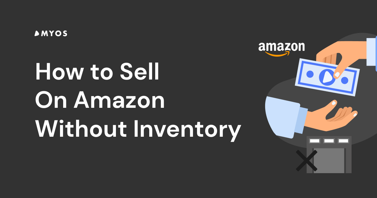 How to Sell On Amazon Without Inventory [Guide]